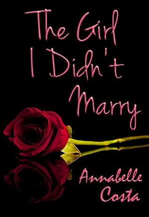 The Girl I Didn't Marry by Annabelle Costa