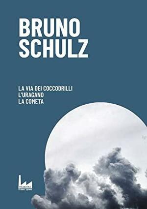 La via dei coccodrilli / L'uragano / La cometa by Bruno Schulz