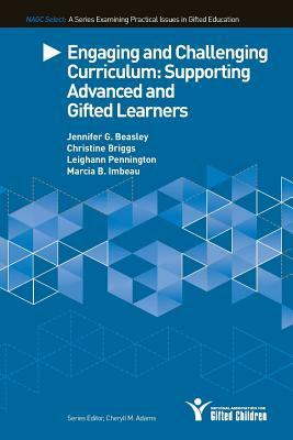 Engaging and Challenging Curriculum: Supporting Advanced and Gifted Learners by Leighann Pennington, Christine Briggs, Marcia B. Imbeau