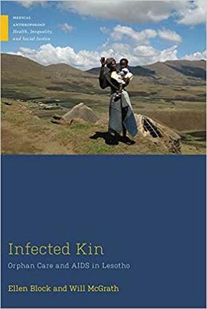 Infected Kin: Orphan Care and AIDS in Lesotho by Will McGrath, Ellen Block