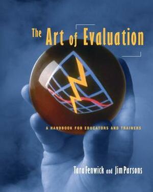 Art of Evaluation: A Handbook for Educators and Trainers by Tara Fenwick, Jim Parsons