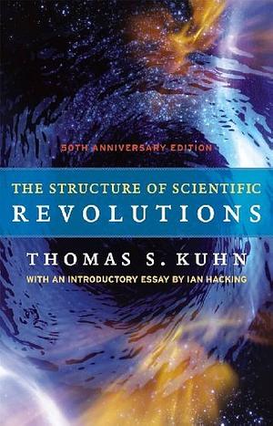 The Structure of Scientific Revolutions by Thomas S. Kuhn