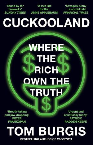 Cuckooland: Where the Rich Own the Truth by Tom Burgis, Tom Burgis