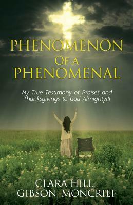 Phenomenon of a Phenomenal by Moncrief, Clara Hill, Gibson