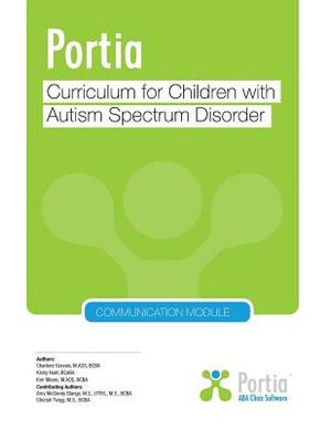 Portia Curriculum - Communication: Curriculum for children with Autism Spectrum Disorder by Charlene Gervais, Kristy Hunt, Kim Moore