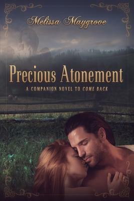 Precious Atonement (a Companion Novel to Come Back) by Melissa Maygrove