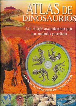 Atlas de Dinosaurios: Dinosaur Atlas by John Woodward, John Malam, John Malm, Michael J. Benton