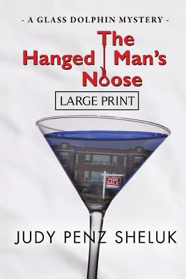 The Hanged Man's Noose: A Glass Dolphin Mystery - LARGE PRINT EDITION by Judy Penz Sheluk