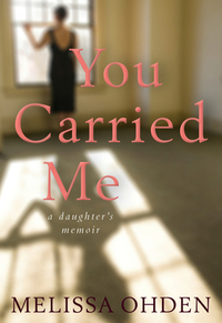 You Carried Me: A Daughter's Memoir by Melissa Ohden