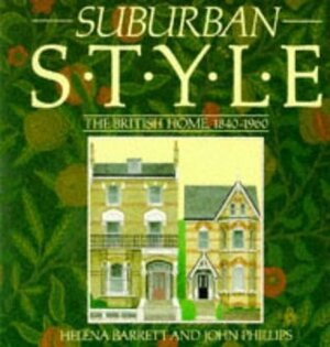 Suburban Style: The British Home, 1840 1960 by Helena Barrett, John Phillips