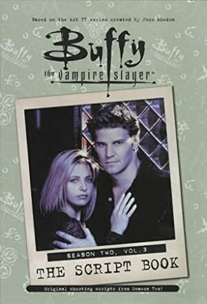 Buffy the Vampire Slayer: The Script Book: Season Two, Vol. 3 by Joss Whedon