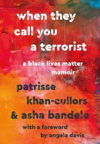 When They Call You a Terrorist: A Black Lives Matter Memoir by asha bandele, Patrisse Khan-Cullors