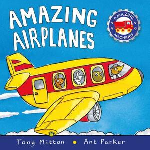 Amazing Airplanes by Tony Mitton, Ant Parker