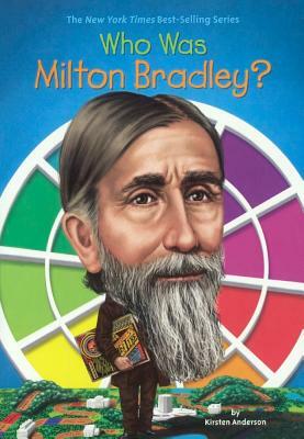 Who Was Milton Bradley? by Kirsten Anderson