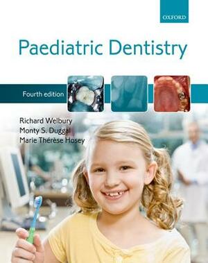 Paediatric Dentistry by Marie-Therese Hosey, Richard Welbury, Monty S. Duggal