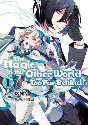 The Magic in this Other World is Too Far Behind! (Manga) Volume 1 by Gamei Hitsuji