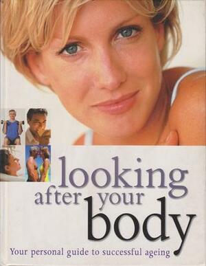 Looking after Your Body: Your personal guide to successful ageing by Beth Bischoff, Laurie Platt Winfrey, Nanette Backhouse, Mark Thomas, Matthew Connors, Susan Goldman, Kylie Mulquin, Margaret Whiskin, Avril Makula, Annette Crueger, Rich Dunoff, Janelle Garside, Van Bucher, Bronwyn Sweeney, Alan Walker, Susan McQuillan