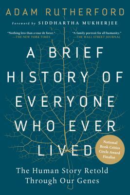 A Brief History of Everyone Who Ever Lived: The Human Story Retold Through Our Genes /]cadam Rutherford; Foreword by Siddhartha Mukherjee by Adam Rutherford