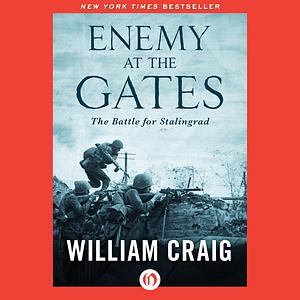 Enemy at the Gates: The Battle for Stalingrad by William Craig