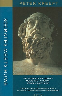 Socrates Meets Hume: The Father of Philosophy Meets the Father of Modern Skepticism by Peter Kreeft