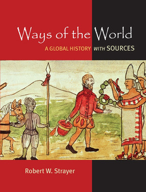 Ways of the World with Sources, 4e, Volume 2 & Launchpad for Ways of the World with Sources (Twelve-Months Access) & Thinking Through Sources for Ways by Eric W. Nelson, Robert W. Strayer