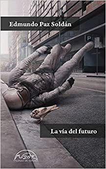 La vía del futuro by Edmundo Paz Soldán