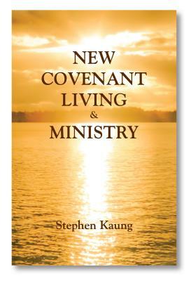 New Covenant Living and Ministry by Stephen Kaung