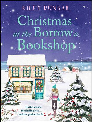 Christmas at the Borrow a Bookshop by Kiley Dunbar