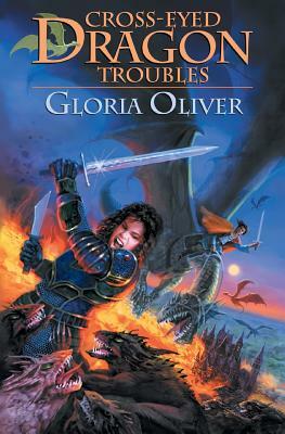 Cross-eyed Dragon Troubles: Dragon Knight's Guild by Gloria Oliver