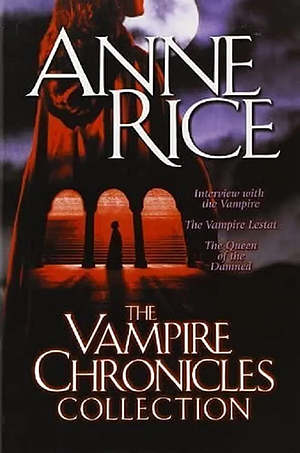 The Vampire Chronicles Collection: Interview with the Vampire, the Vampire Lestat, the Queen of the Damned by Anne Rice