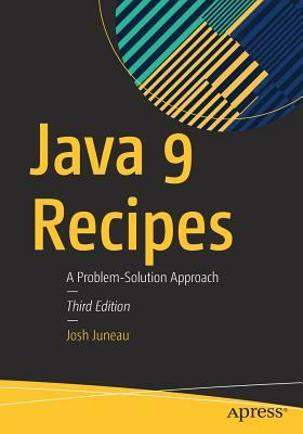 Java 9 Recipes: A Problem-Solution Approach by Josh Juneau