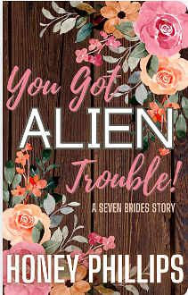 You Got Alien Trouble! by Honey Phillips, Honey Phillips