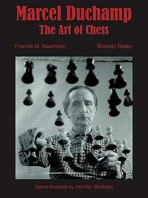 Marcel Duchamp: The Art of Chess by Bradley Bailey, Francis Naumann