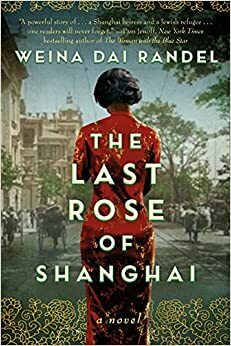 The Last Rose of Shanghai by Weina Dai Randel