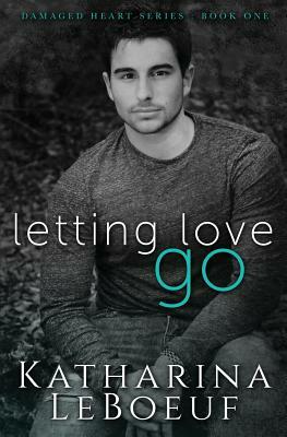 Letting Love Go by Katharina LeBoeuf
