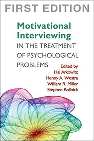 Motivational Interviewing in the Treatment of Psychological Problems by Stephen Rollnick, Hal Arkowitz, Henny A. Westra, William R. Miller