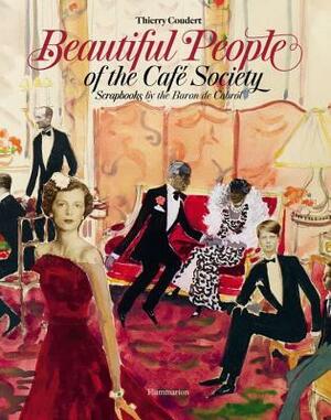 Beautiful People of the Café Society: Scrapbooks by the Baron de Cabrol by Philippe de Cabrol, Eric de Cabrol, Baron de Cabrol, Thierry Coudert