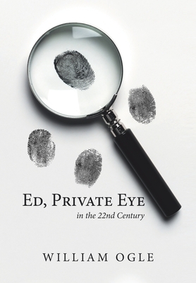 Ed, Private Eye: In the 22Nd Century by William Ogle