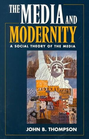 The Media and Modernity: A Social Theory of the Media by John Brookshire Thompson