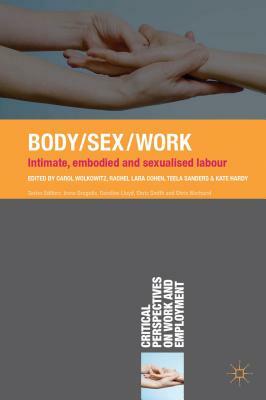 Body/Sex/Work: Intimate, Embodied and Sexualised Labour by Carol Wolkowitz, Rachel Lara Cohen, Teela Sanders