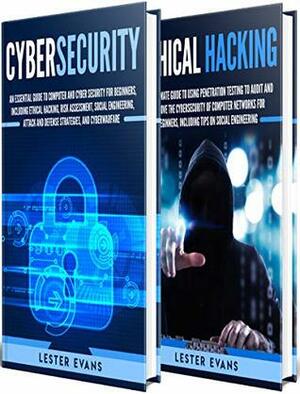 Cybersecurity: What You Need to Know About Computer and Cyber Security, Social Engineering, The Internet of Things + An Essential Guide to Ethical Hacking for Beginners by Lester Evans