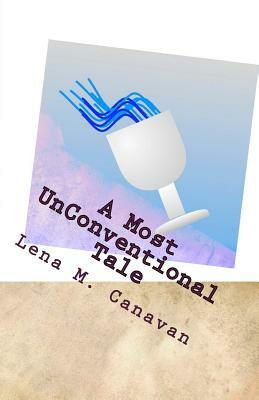 A Most Unconventional Tale by Lena M. Canavan