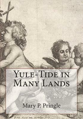 Yule-Tide in Many Lands by Mary P. Pringle, Clara a. Urann