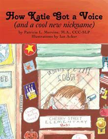 How Katie Got a Voice (and a cool new nickname) by Ian Acker, Patricia L. Mervine