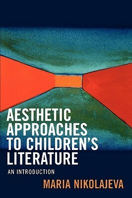 Aesthetic Approaches to Children's Literature: An Introduction by Maria Nikolajeva