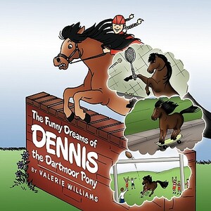 The Funny Dreams of Dennis the Dartmoor Pony by Valerie Williams