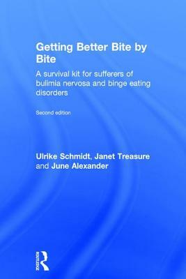 Getting Better Bite by Bite: A Survival Kit for Sufferers of Bulimia Nervosa and Binge Eating Disorders by Janet Treasure, June Alexander, Ulrike Schmidt