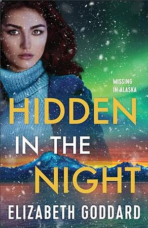 Hidden in the Night: by Elizabeth Goddard