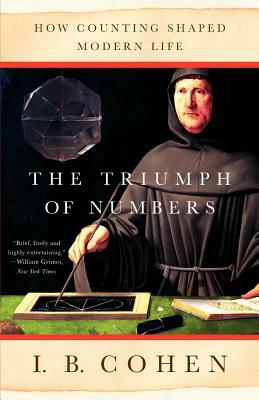 The Triumph of Numbers: How Counting Shaped Modern Life by I. Bernard Cohen