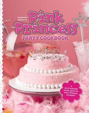 Barbara Beery's Pink Princess Party Cookbook by Barbara Beery, Zac Williams
